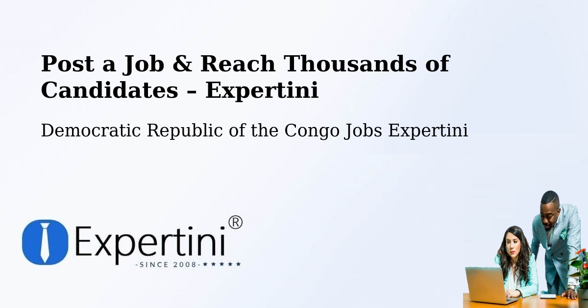 Post a Job in Goma – Hire the Right Talent - Goma, Democratic Republic of the Congo Jobs Expertini