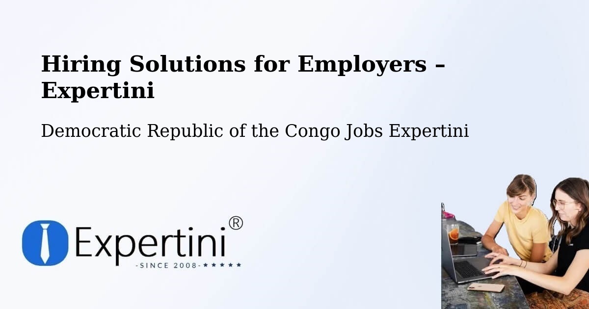 Hiring Solutions for Employers in Goma - Goma, Democratic Republic of the Congo Jobs Expertini
