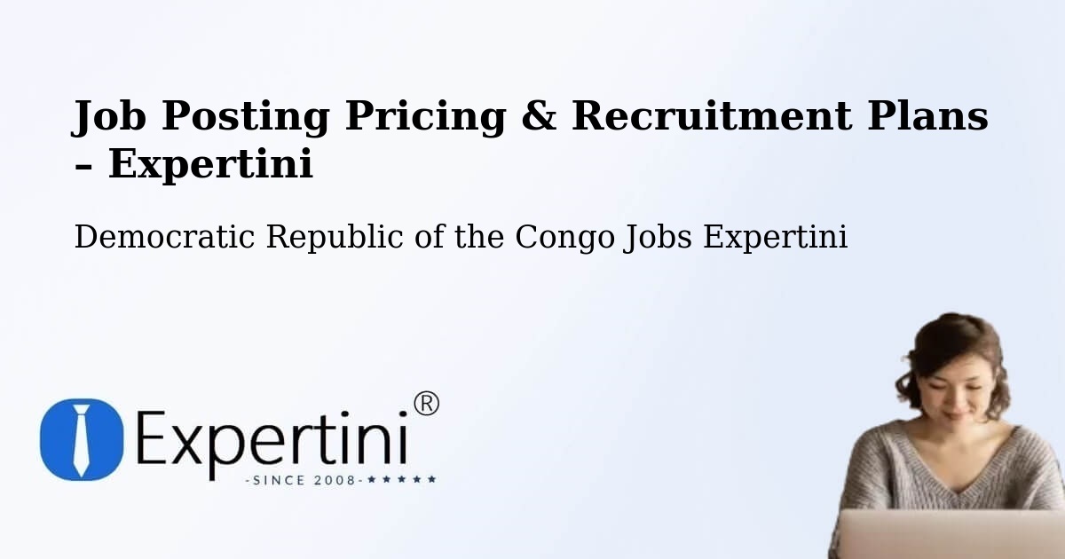 Job Posting Pricing & Recruitment Plans – Goma - Goma, Democratic Republic of the Congo Jobs Expertini